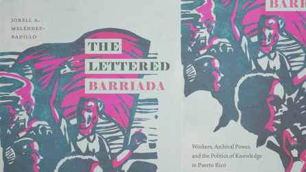 The Lettered Barriada: Workers, Archival Power, and the Politics of Knowledge in Puerto Rico (Durham: Duke University Press, 2021).